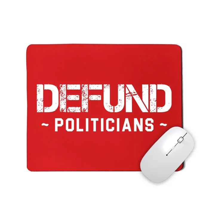 Defund Politicians Defund The Government Mousepad