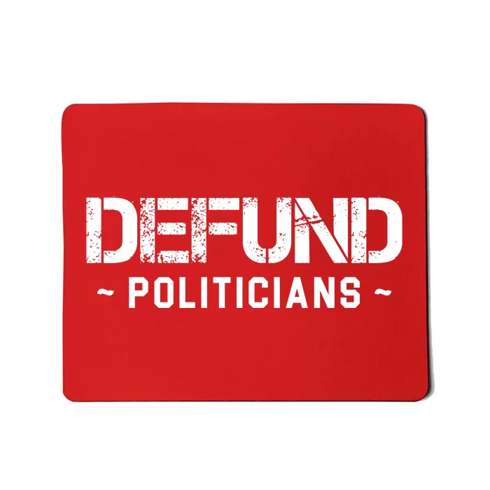 Defund Politicians Defund The Government Mousepad