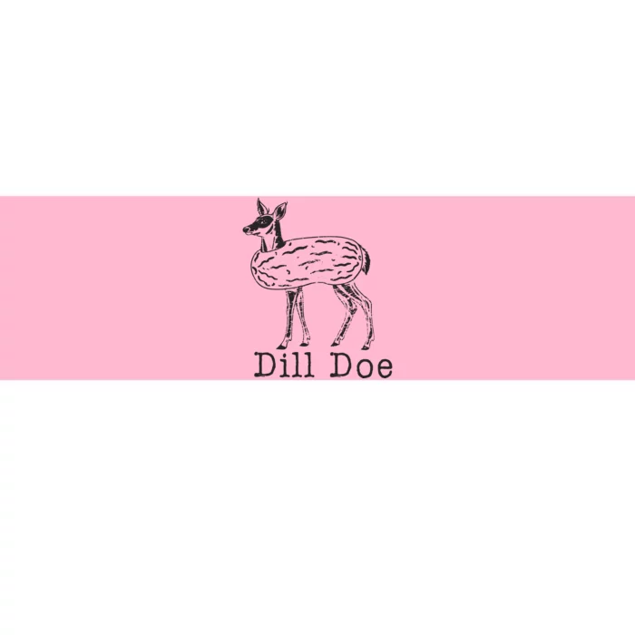 Dill Pickle Dill Doe Bumper Sticker