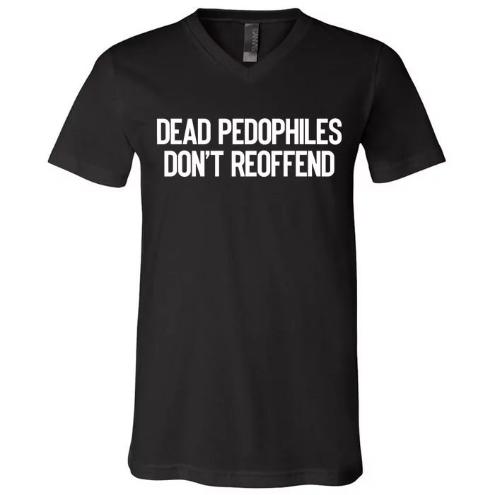 Dead Pedophiles DonT Reoffend V-Neck T-Shirt