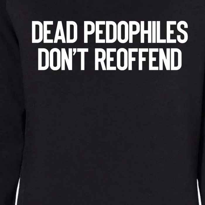 Dead Pedophiles DonT Reoffend Womens California Wash Sweatshirt