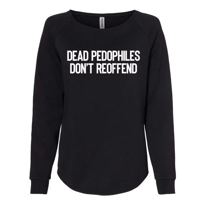 Dead Pedophiles DonT Reoffend Womens California Wash Sweatshirt