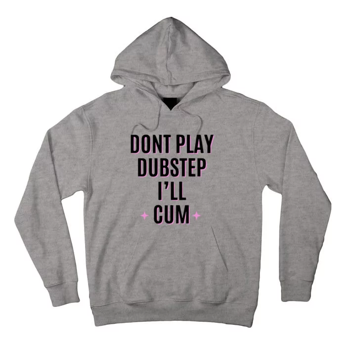 Dont Play Dubstep ILl Cum Tall Hoodie