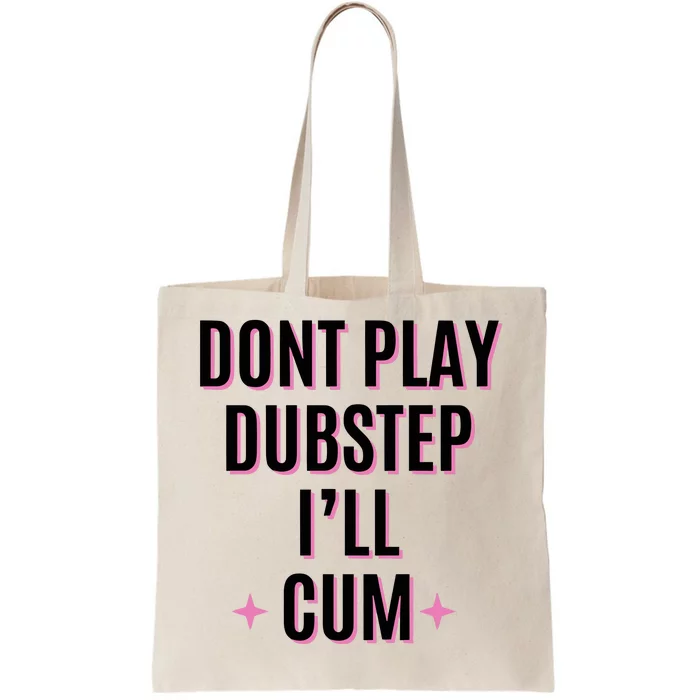 Dont Play Dubstep ILl Cum Tote Bag