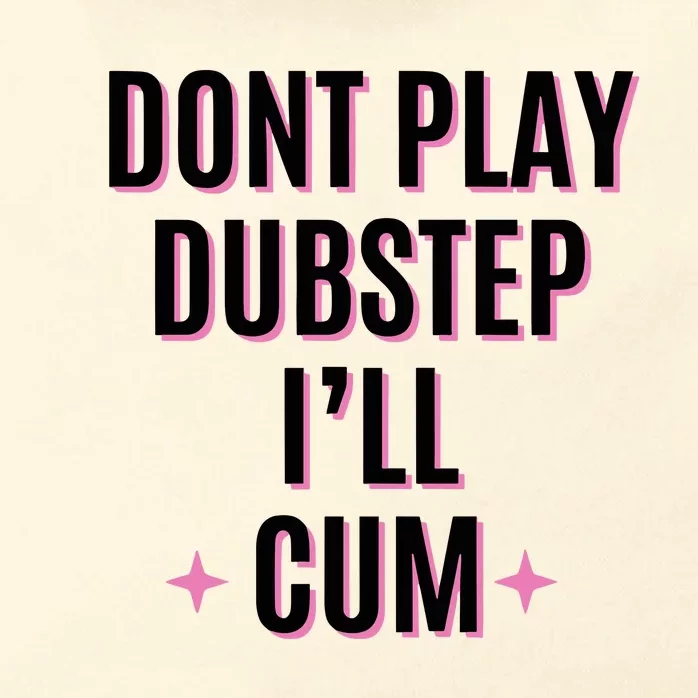 Dont Play Dubstep ILl Cum Zip Tote Bag