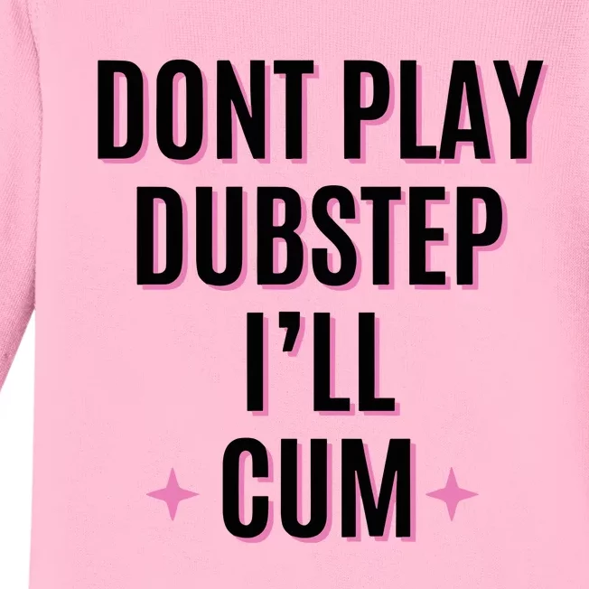 Dont Play Dubstep ILl Cum Baby Long Sleeve Bodysuit