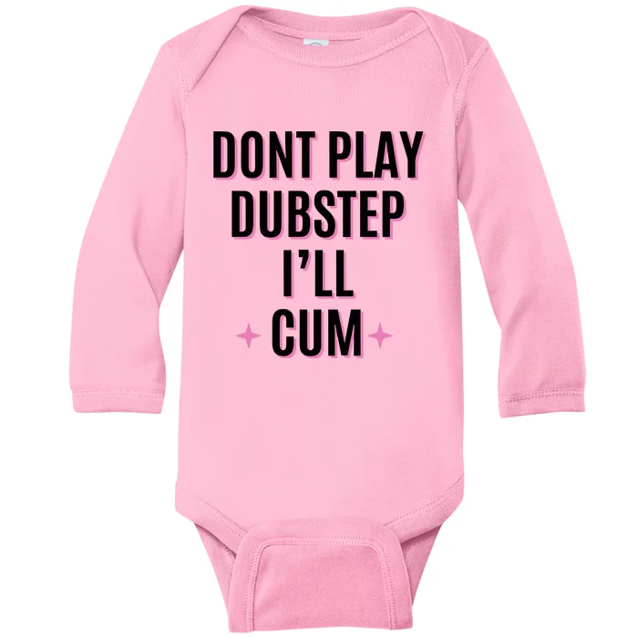 Dont Play Dubstep ILl Cum Baby Long Sleeve Bodysuit