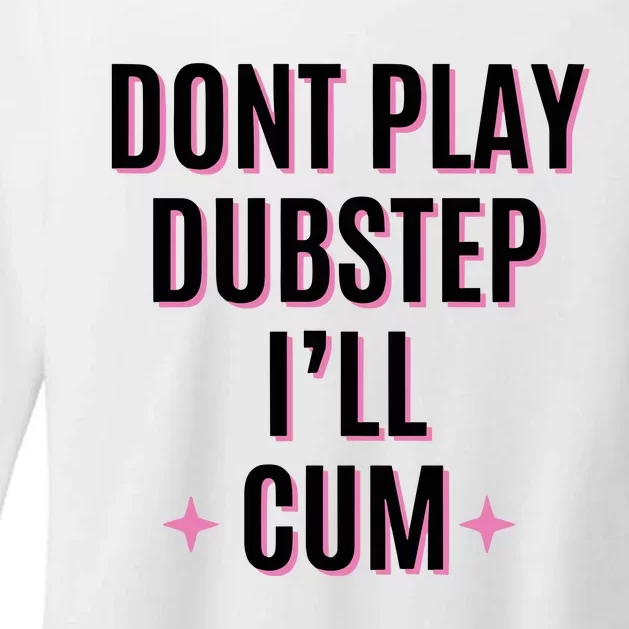 Dont Play Dubstep ILl Cum Womens CVC Long Sleeve Shirt