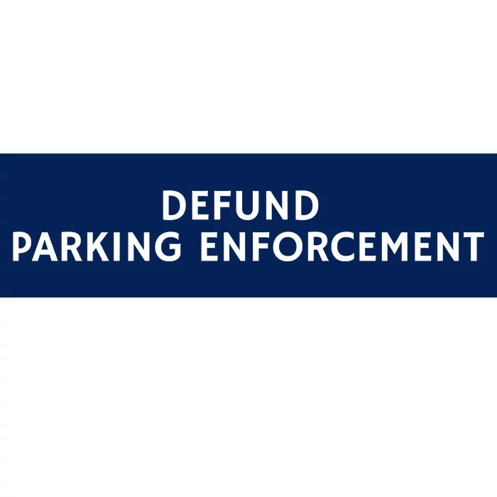 Defund Parking Enforcement Funny Bumper Sticker