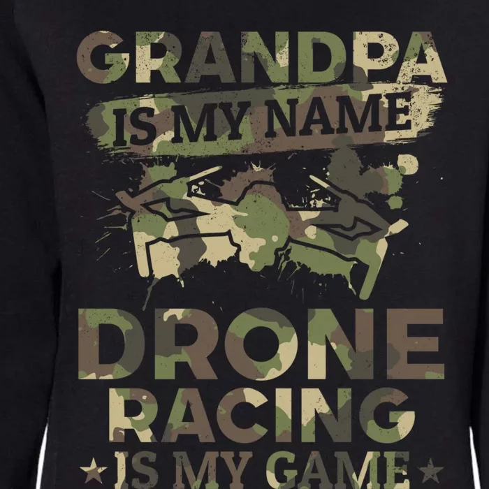 Drone Pilot Grandpa Is My Name Drone Racing Is My Game Great Gift Womens California Wash Sweatshirt