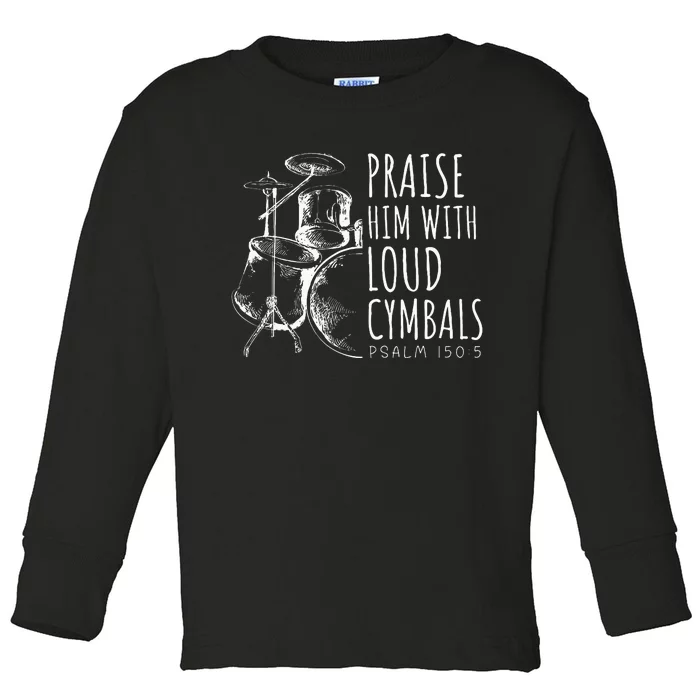 Drummer Praise Him With Loud Cymbals Drumming Christian Toddler Long Sleeve Shirt