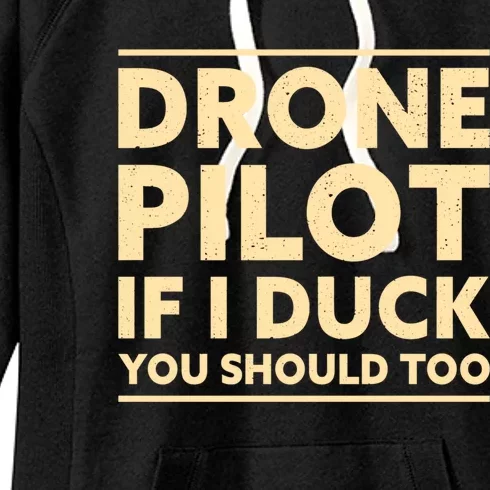 Drone Pilot If I Duck You Should Too Funny Drone Pilot Meaningful Gift Women's Fleece Hoodie