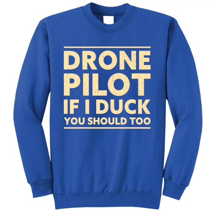 Drone Pilot If I Duck You Should Too Funny Drone Pilot Meaningful Gift Sweatshirt