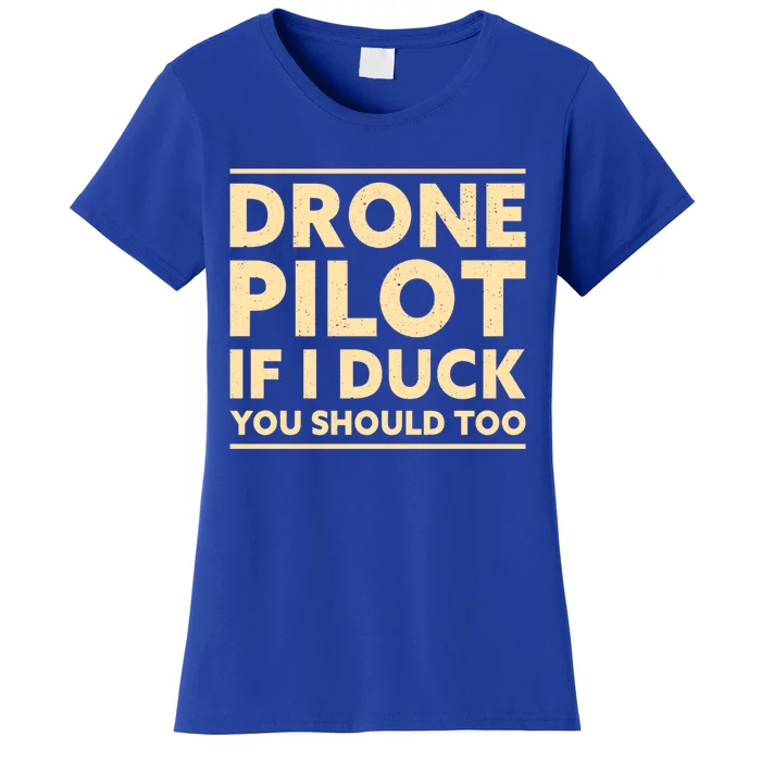 Drone Pilot If I Duck You Should Too Funny Drone Pilot Meaningful Gift Women's T-Shirt