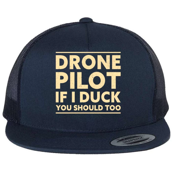 Drone Pilot If I Duck You Should Too Funny Drone Pilot Meaningful Gift Flat Bill Trucker Hat