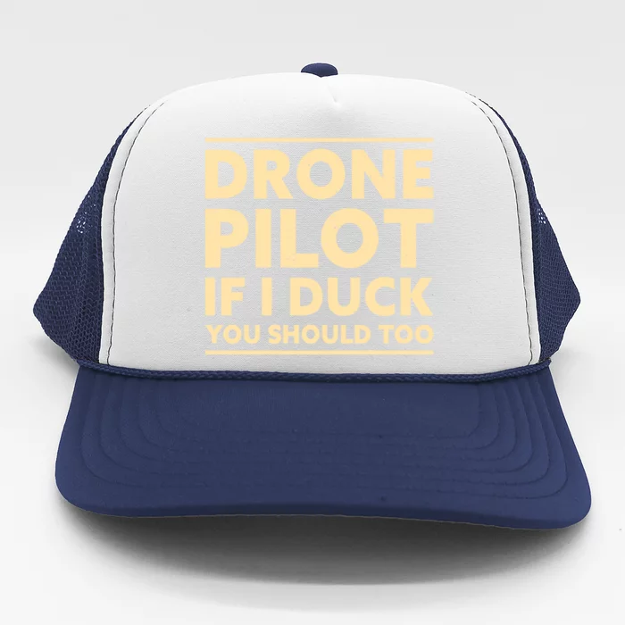 Drone Pilot If I Duck You Should Too Funny Drone Pilot Meaningful Gift Trucker Hat