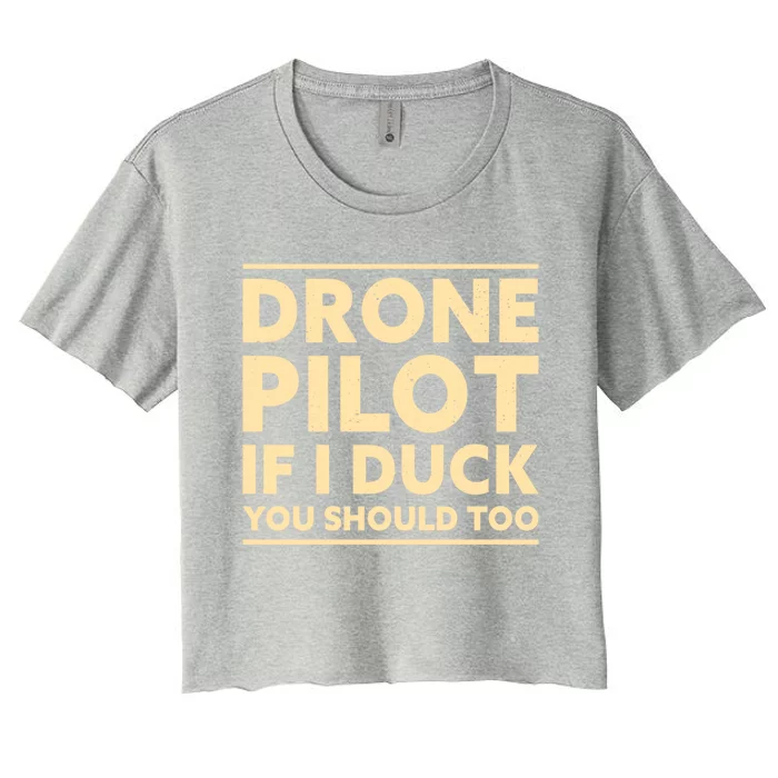 Drone Pilot If I Duck You Should Too Funny Drone Pilot Meaningful Gift Women's Crop Top Tee