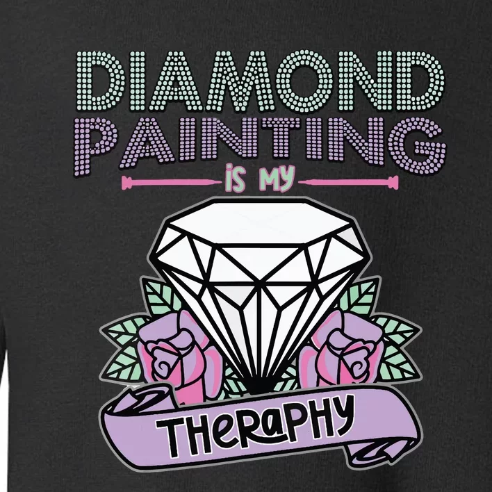 Diamond Painting Is My Therapy Diamond Painting Gifts Toddler Sweatshirt