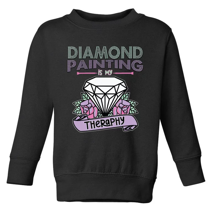 Diamond Painting Is My Therapy Diamond Painting Gifts Toddler Sweatshirt