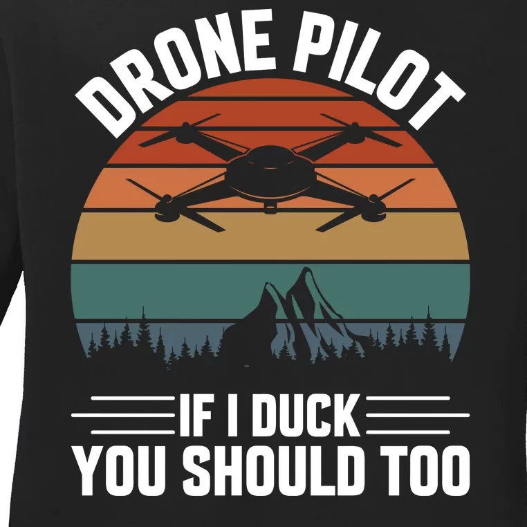 Drone Pilot If I Duck You Should Too Quadcopter Drone Pilot Rc Drones Ladies Long Sleeve Shirt