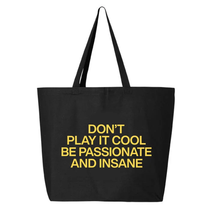 DonT Play It Cool Be Passionate And Insane 25L Jumbo Tote