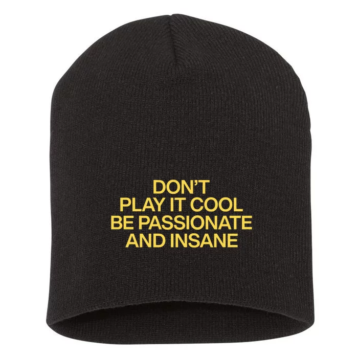 DonT Play It Cool Be Passionate And Insane Short Acrylic Beanie