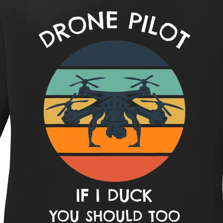 Drone Pilot If I Duck You Should Too Funny Drone Ladies Long Sleeve Shirt