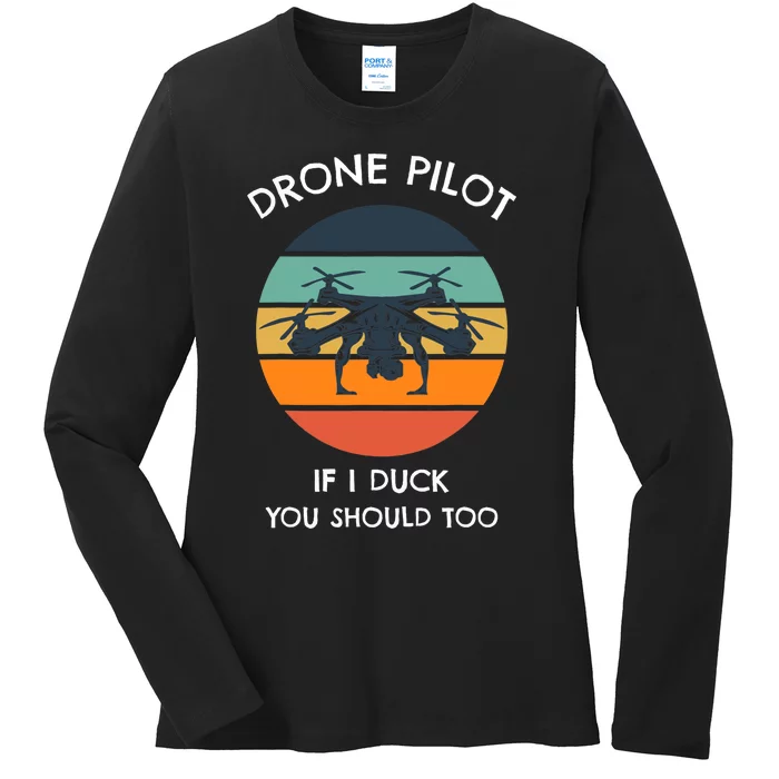 Drone Pilot If I Duck You Should Too Funny Drone Ladies Long Sleeve Shirt