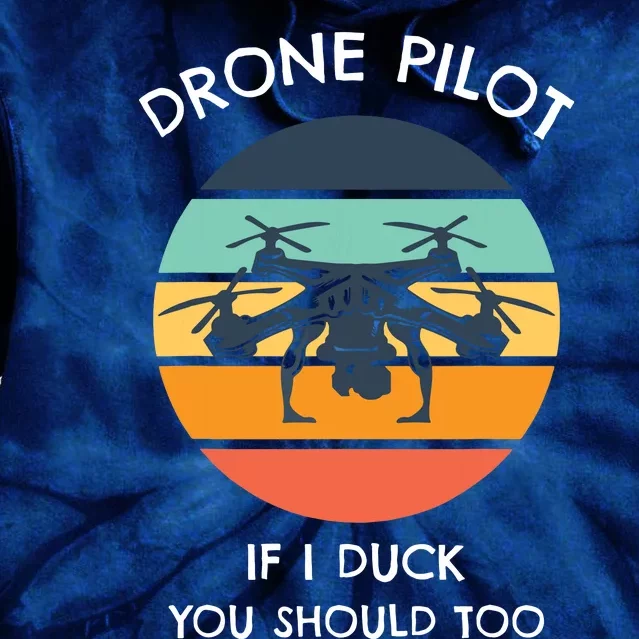 Drone Pilot If I Duck You Should Too Funny Drone Tie Dye Hoodie