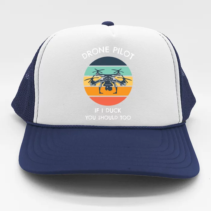 Drone Pilot If I Duck You Should Too Funny Drone Trucker Hat