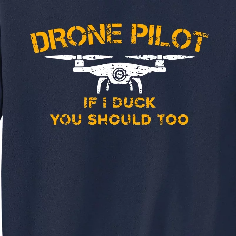 Drone Pilot If I Duck You Should Too Tall Sweatshirt