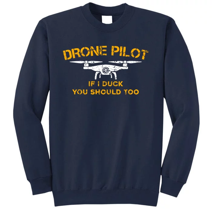 Drone Pilot If I Duck You Should Too Tall Sweatshirt