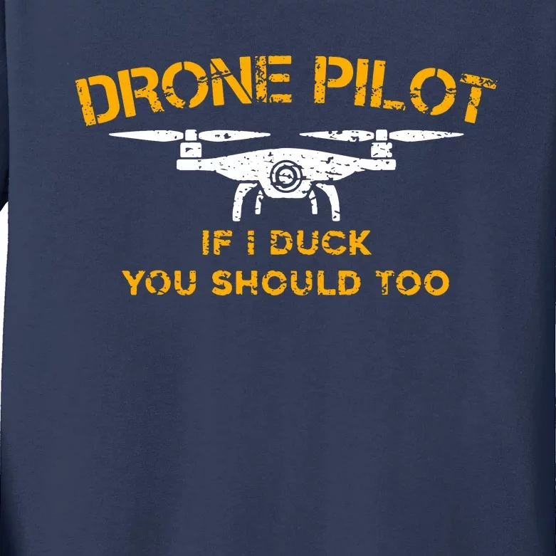 Drone Pilot If I Duck You Should Too Kids Long Sleeve Shirt