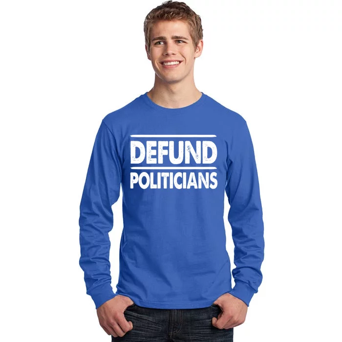 Defund Politicians Libertarian Gift Tall Long Sleeve T-Shirt