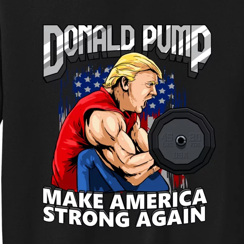 Donald Pump Make America Strong Again US Tall Sweatshirt