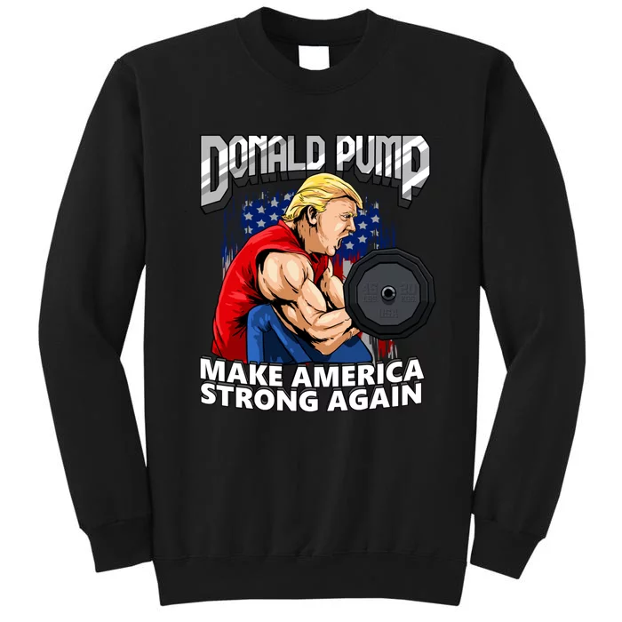 Donald Pump Make America Strong Again US Tall Sweatshirt