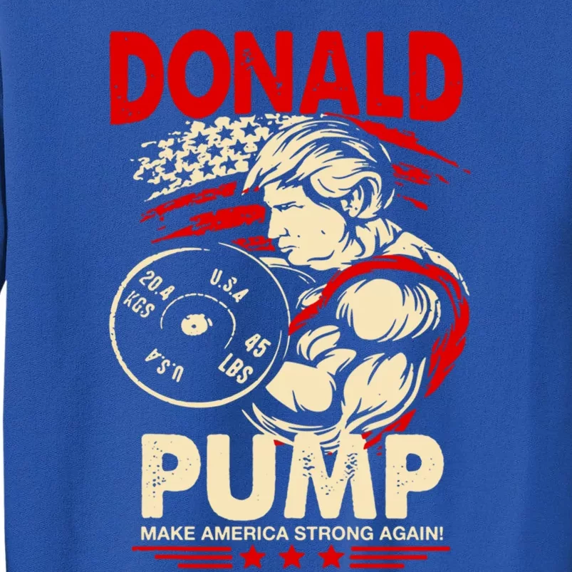 Donald Pump Make America Strong Again Funny Gift Tall Sweatshirt