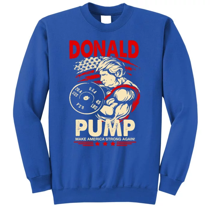 Donald Pump Make America Strong Again Funny Gift Tall Sweatshirt