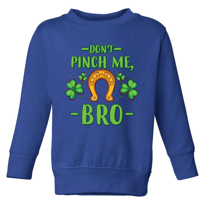 Don't Pinch Me Bro Lucky Horseshoe Clovers St Patricks Day Gift Toddler Sweatshirt