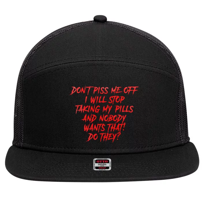 DonT Piss Me Off I Will Stop Taking My Pills 7 Panel Mesh Trucker Snapback Hat