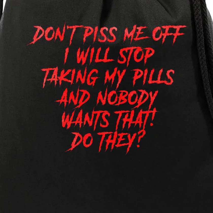 DonT Piss Me Off I Will Stop Taking My Pills Drawstring Bag