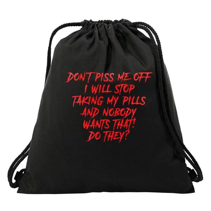 DonT Piss Me Off I Will Stop Taking My Pills Drawstring Bag