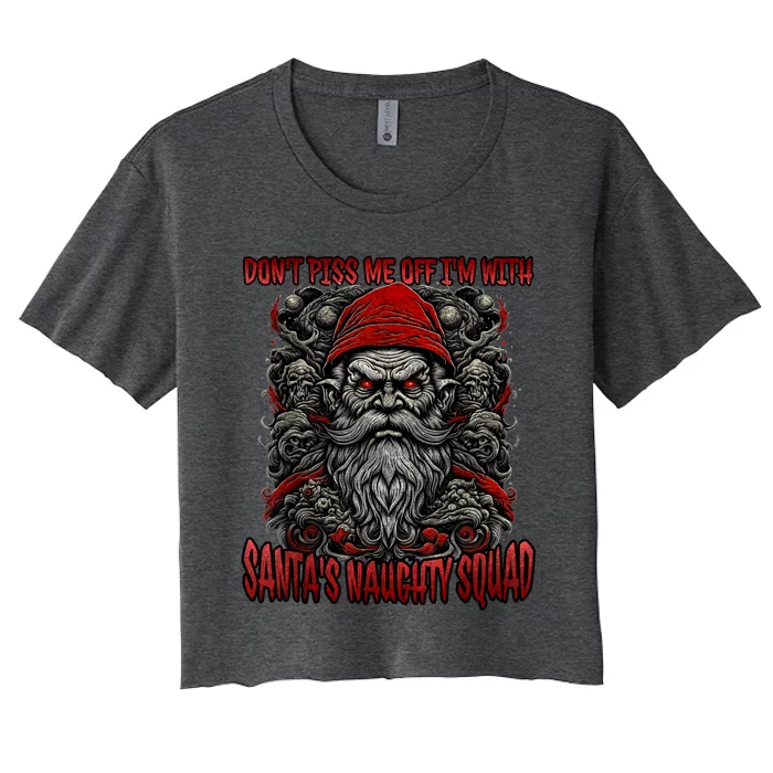 DonT Piss Me Off IM With SantaS Naughty Squad Funny Women's Crop Top Tee