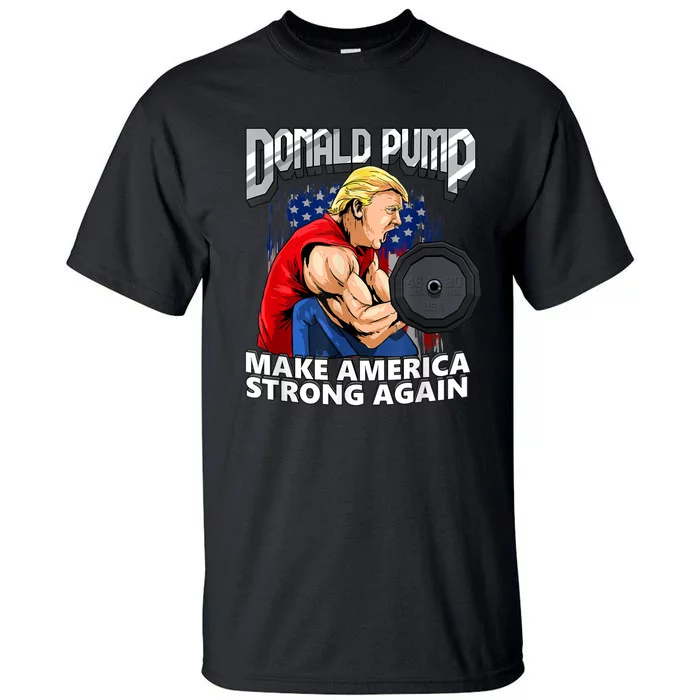 Donald Pump Make America Strong Again Weight Lifting Gym Tall T