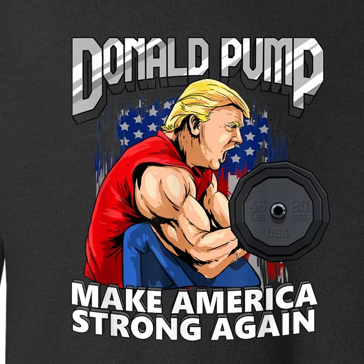 Donald Pump Make America Strong Again Weight Lifting Gym Toddler Sweatshirt