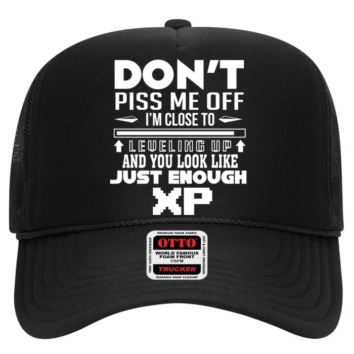 Dont Piss Me Off IM Close To Leveling Up And You Look Like Just Enough Xp High Crown Mesh Trucker Hat