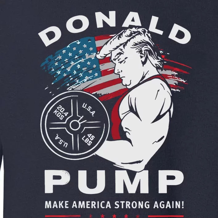 Donald Pump Make America Strong Again Toddler Sweatshirt