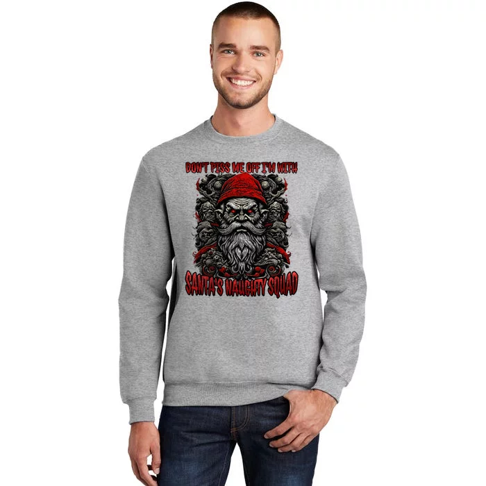 Don't Piss Me Off I'm with Santa's Naughty Squad Funny Evil Tall Sweatshirt