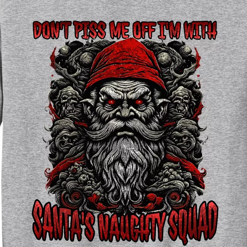 Don't Piss Me Off I'm with Santa's Naughty Squad Funny Evil Tall Sweatshirt