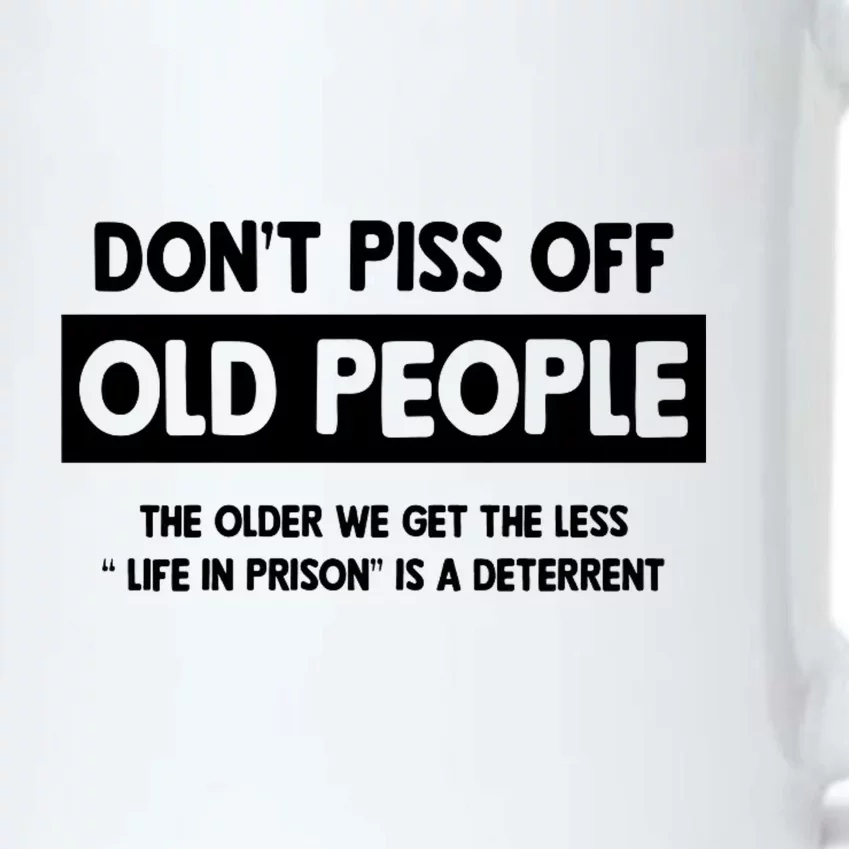 Don't Piss Off Old People Life In Prison Black Color Changing Mug